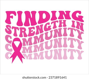 Finding Strength In Community T-Shirt, Breast Cancer Awareness Quotes, Cancer Awareness T-shirt, October T-shirt, Cancer Support Shirt, Cancer Warrior Shirt For Women, Cut File For Cricut Silhouette