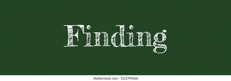 Finding word concept. "Finding" on chalkboard. Use for cover, banner, blog. 