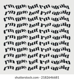 Estoy bien, pero tengo miedo. Miedo, pánico, desesperado. Frustración, estrés y miedo. 
Inscripción (texto) sobre el miedo.