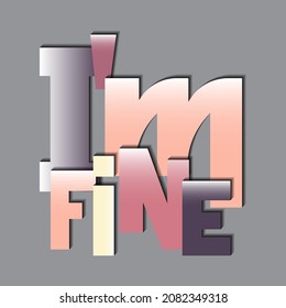 i am fine. beautiful vector lettering with unique handwritten letters. can be used in the design of t-shirts, bags, stickers