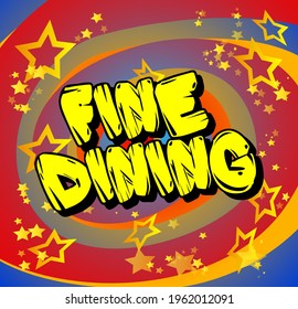 Fine Dining - Comic Book Style Text. Restaurant Event Related Words, Quote On Colorful Background. Poster, Banner, Template. Cartoon Vector Illustration.