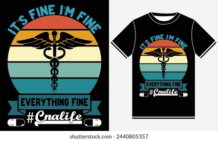 It's Fine I'm Fine Everything Fine #Cnalife - Nurse Vector Tshirt - illustration vector art - Nurse T-shirt Design Template - Print