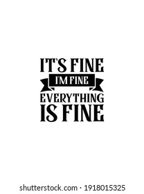 Its fine i am fine everything is fine.Hand drawn typography poster design. Premium Vector.