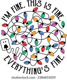 It's fine I'm fine Everything is fine, Funny Christmas, Christmas Lights Tangled Christmas Cut File, Mery Christmas, Xmas Gifts 