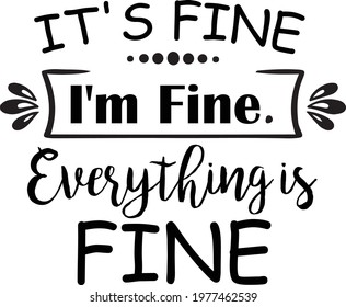 It's Fine I'm Fine Everything Is Fine - funny Vector and Clip Art