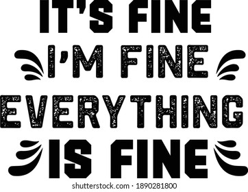 Its Fine, I'm fine, Everything is fine. Sarcastic Quotes Vector