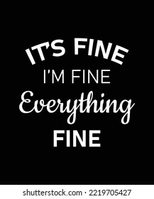 It's Fine I'm Fine Everything Is Fine Shirt Design, Cat Lover tshirt, Cute Meow design shirt,Funny Cat
