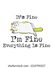 It's Fine I'm Fine Everything Is Fine Shirt Design, Cat Lover tshirt, Cute Meow design shirt,Funny Cat
