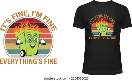 It's Fine I'm Fine Everything's Fine stylish t-shirt and apparel trendy design with funny dumpster fire cartoon, silhouettes, typography, print, vector illustration, global swatches