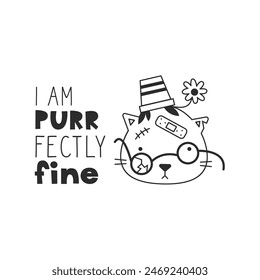 I am fine. Funny card with cat. Humor lettering quote with playful twist. Amusing card vector black and whiite illlustration.