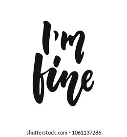 I'm fine    hand drawn lettering phrase isolated the white background  Fun brush ink vector illustration for banners  greeting card  poster design