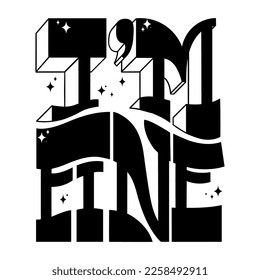 I am fine. Hand-drawn lettering in retro style for t-shirt print, post card,  blog cover