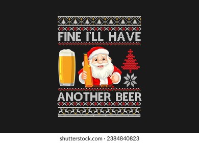 Fine I'll have another beer Ugly Christmas Sweater t-shirt Design Sublimation Pattern