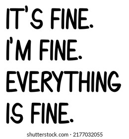 Seine Fine Im Fine Everything ist Fineis ein Vektordesign für den Druck auf verschiedenen Oberflächen wie z.B. T-Shirt, Mug etc. 
