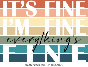 Its Fine Im Fine Everythings Fine  Inspirational Quote. Trendy Vector Illustration. Funny Design for Party Decor. Positive Phrase. Motivational Saying. Sarcastic Slogan Illustration.