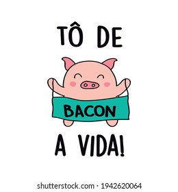 I'm fine and life  In portuguese language  A cute game and the pig   his bacon  Draw   text Vector T  Shirt Fashion Design