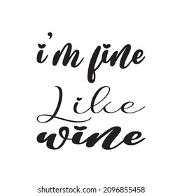 i'm fine like wine  letter quote