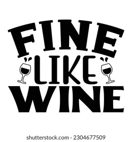 Fine Like Wine, Wine SVG T shirt Design Template