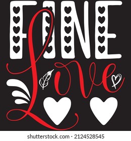 Fine love t-shirt design ,vector file.