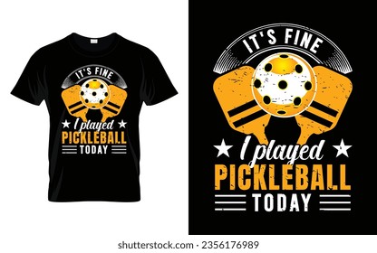 It's fine i played pickleball today Pickleball T-Shirt high quality vector graphic for any business especially for sport team, club, community.