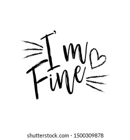 I'm fine - Positive saying, handwritten brush lettering composition, with heart. Good for poster, background, postcard, banner, print on cup, bag, shirt, package.