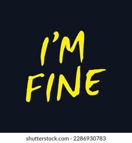 I am fine quote lettering. Calligraphy inspiration graphic design typography element. Hand written postcard.