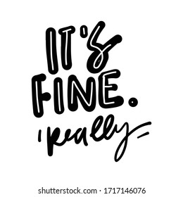 It’s fine, really. Inspirational quote. Hand lettering illustration