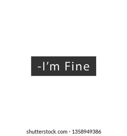I'm fine, 
Typography for print or use as poster, flyer or T shirt