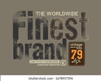 Finest brand stylish typography slogan for t-shirt. Abstract design with the grunge and denim  style. Vector print, typography, poster. Global swatches.