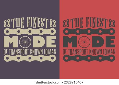 The Finest Mode Of Transport Known To Man, Bicycle Shirt, Gift for Bike Ride, Cyclist Gift, Bicycle Clothing, Bike Lover Shirt, Cycling Shirt, Biking Gift, Biking Shirt, Bicycle Gift, Bike Lover