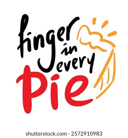 Finger in every pie - inspire motivational quote. Hand drawn beautiful lettering. Print for social media content, inspirational poster, t-shirt, bag, cups, card, sticker, badge. Funny writing