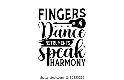 Fingers Dance Instruments Speak Harmony - Playing Musical Instruments T-Shirt Design, Illustration For Prints On T-Shirts And Bags, Posters, Cards, Isolated White Background.