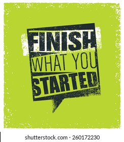 Finish What You Started Creative Motivation Quote. Vector Outstanding Typography Poster Concept