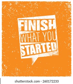 Finish What You Started Creative Motivation Quote. Vector Outstanding Typography Poster Concept