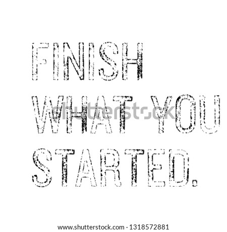 Finish What You Started creative motivation quote design