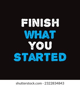 Finish What You Started Typography Handwritten Calligraphy Black Color Text On black Background