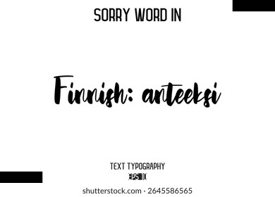 Finnish: anteeksi    -Sorry Word Cursive Bold Typography Text Phrase