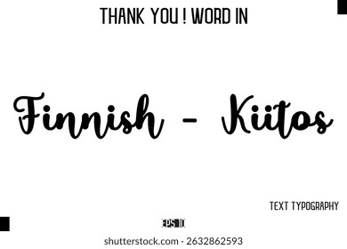 Finnish - Kiitos    -Thank You ! Word Elegant Cursive Text Typography Phrase