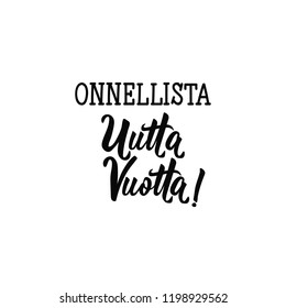 Finnish text: Happy New Year. Lettering. vector illustration. element for flyers, banner and posters Modern calligraphy. Onnellista uutta vuotta