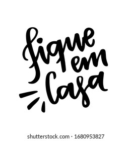 Fique em casa. Stay Home. Brazilian Portuguese Hand Lettering. Vector file for Quarantine Time.