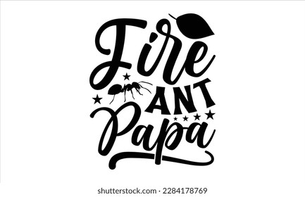 Fire ant papa- Ant svg design, This illustration can be used as a print on and bags, stationary or as a poster, 
greeting card template with typography text.