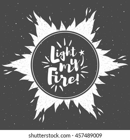 Fire circle vector frame with sparks and motivation quote. Light my fire. Star shape textured flame border. Background with round space for your text.