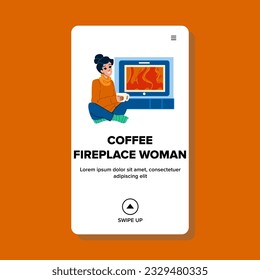 fire coffee fireplace woman vector. cup drink, hot mug, warm holiday fire coffee fireplace woman web flat cartoon illustration