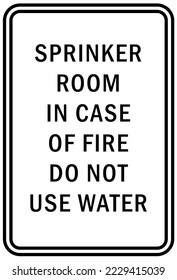 Fire emergency sign sprinkle room in case of fire do not use water