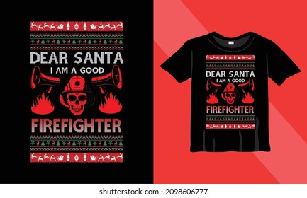 Fire Fighter Christmas t-shirt design. Dear Santa, I am a Good FireFighter. Ready to print on back t-shirt.