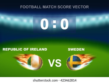 Fire on Republic of Ireland versus Sweden soccer ball on stadium background. Concept design for scoreboard of football match in vector illustration