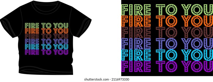fire to you t-shirt design background color is a black and t-shirt color is a black beautiful color and beautiful design