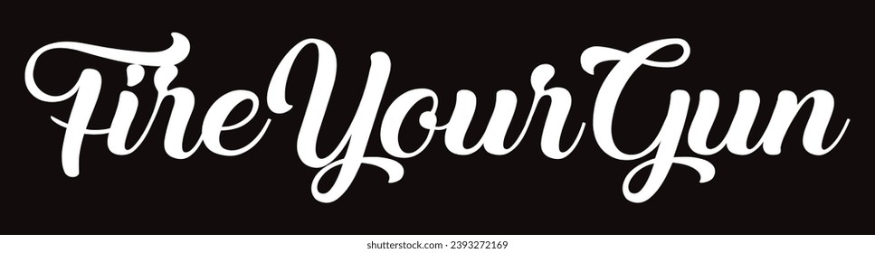 fire your gun text on black background.