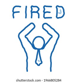 Fired Human sketch icon vector. Hand drawn blue doodle line art Fired Human isometric sign. isolated symbol illustration