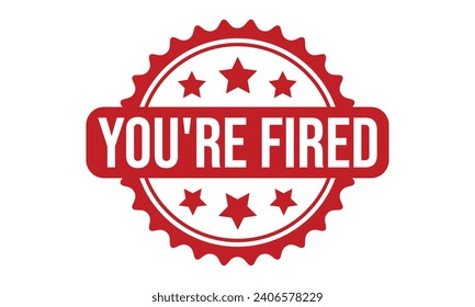 You’re Fired Rubber Stamp Seal Vector